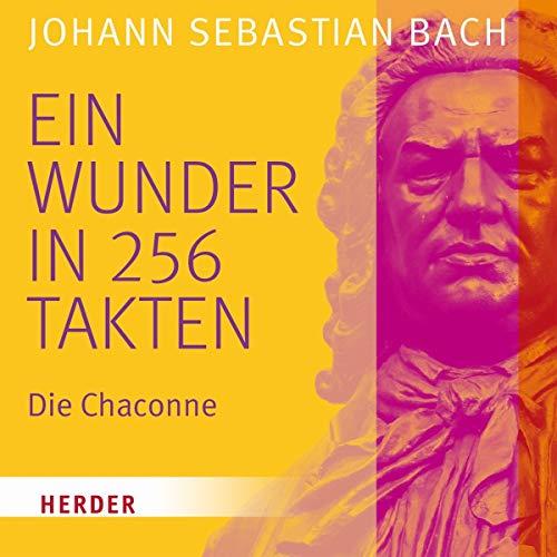 Ein Wunder in 256 Takten: Die Chaconne