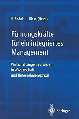 Führungskräfte für ein integriertes Management: Wirtschaftsingenieurwesen in Wissenschaft und Unternehmenspraxis (German Edition)