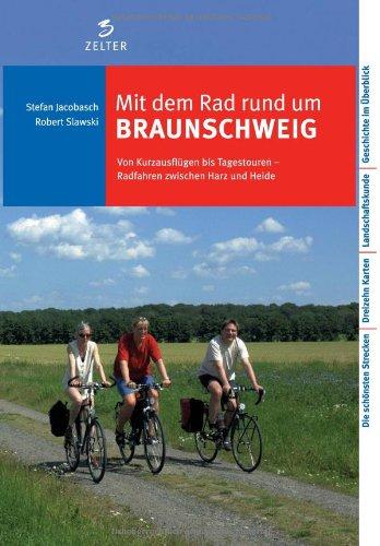 Mit dem Rad rund um Braunschweig: Von Kurzausflügen bis Tagestouren. Radfahren zwischen Harz und Heide