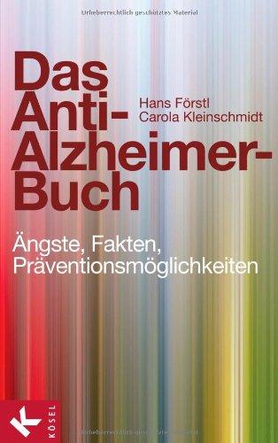 Das Anti-Alzheimer-Buch: Ängste, Fakten, Präventionsmöglichkeiten