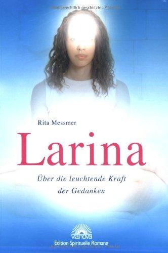 Larina - Über die leuchtende Kraft der Gedanken. Edition Spirituelle Romane