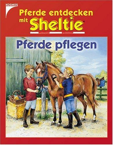 Pferde pflegen. Pferde entdecken mit Sheltie