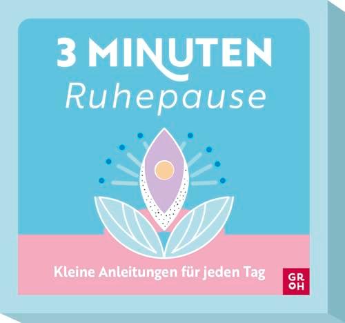 3-Minuten-Ruhepause: Kleine Anleitungen für jeden Tag | Entspannungsübungen für die kleine Pause im Alltag (Übungen für 3 Minuten)