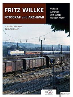 Fritz Willke - Fotograf und Archivar: Von den Anfängen zum Europa-Waggon-Archiv