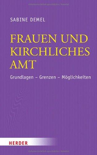 Frauen und kirchliches Amt: Grundlagen - Grenzen - Möglichkeiten