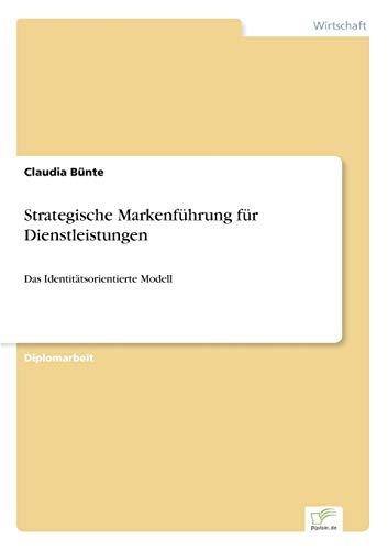 Strategische Markenführung für Dienstleistungen: Das Identitätsorientierte Modell