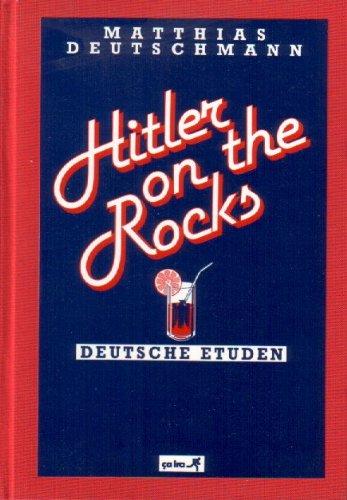 Hitler on the rocks: Vierzehn deutsche Etuden