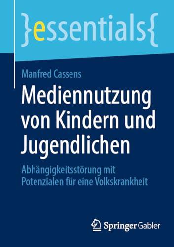 Mediennutzung von Kindern und Jugendlichen: Abhängigkeitsstörung mit Potenzialen für eine Volkskrankheit (essentials)