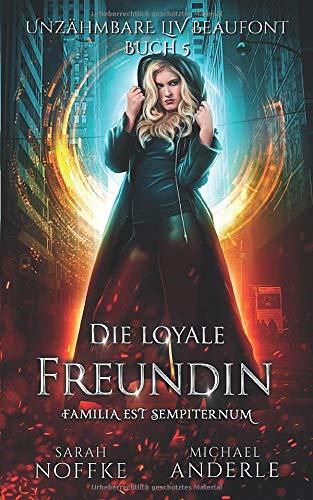 Die loyale Freundin (Unzähmbare Liv Beaufont, Band 5)