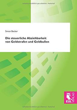 Die steuerliche Abziehbarkeit von Geldstrafen und Geldbußen