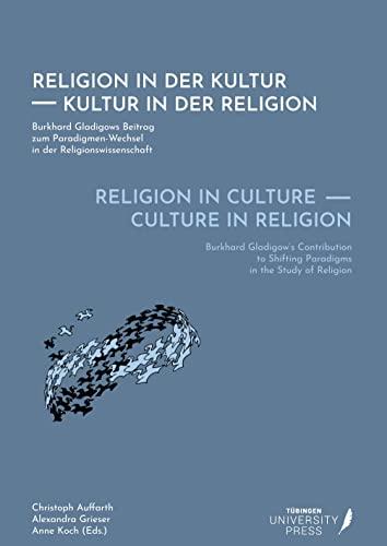 Religion in Culture - Culture in Religion: Burkhard Gladigow's Contribution to Shifting Paradigms in the Study of Religion