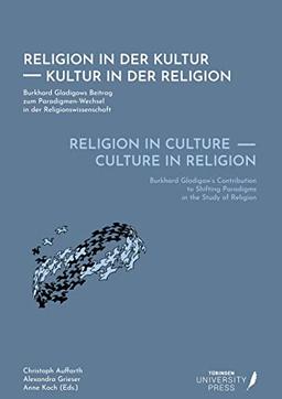 Religion in Culture - Culture in Religion: Burkhard Gladigow's Contribution to Shifting Paradigms in the Study of Religion