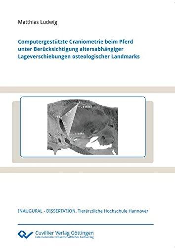 Computergestützte Craniometrie beim Pferd unter Berücksichtigung altersabhängiger Lageverschiebungen osteologischer Landmarks