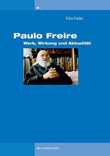 Paulo Freire: Werk, Wirkung und Aktualität (Interaktionistischer Konstruktivismus)