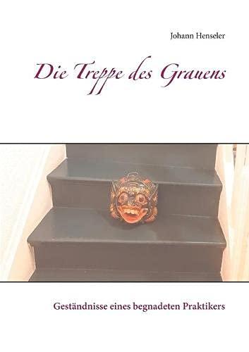 Die Treppe des Grauens: Geständnisse eines begnadeten Praktikers