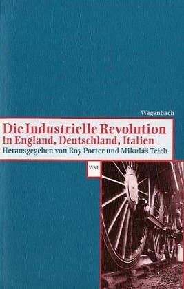 Die Industrielle Revolution in England, Deutschland, Italien.