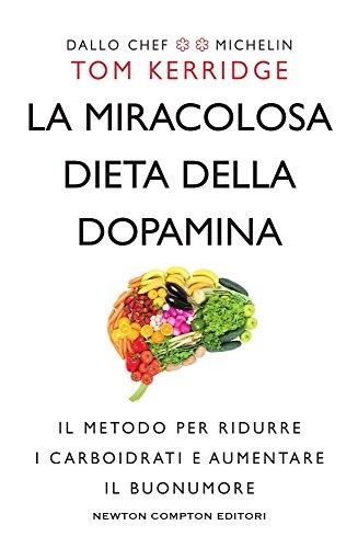 La miracolosa dieta della dopamina. Il metodo per ridurre i carboidrati e aumentare il buonumore