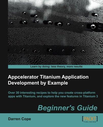 Appcelerator Titanium Application Development by Example Beginner's Guide