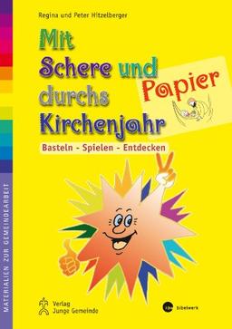 Mit Schere und Papier durchs Kirchenjahr: Basteln - Spielen - Entdecken