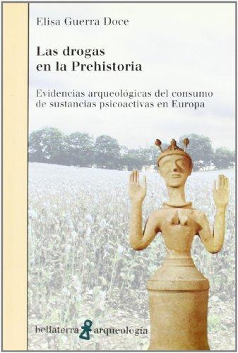 Las drogas en la Prehistoria : evidencias arqueológicas del consumo de substancias psicoactivas en Europa (Bellaterra Arqueologia)