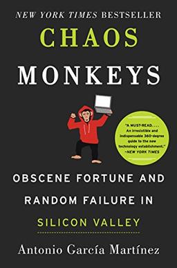 Chaos Monkeys: Obscene Fortune and Random Failure in Silicon Valley