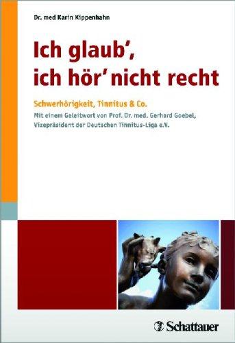 Ich glaub', ich hör' nicht recht: Schwerhörigkeit, Tinnitus & Co. Mit einem Geleitwort von Prof. Dr. med. Gerhard Goebel, Vizepräsident der Deutschen Tinnitus-Liga e.V