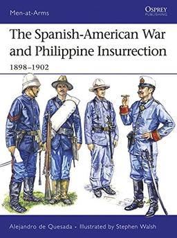 The Spanish-American War and Philippine Insurrection: 1898-1902 (Men-at-Arms, Band 437)