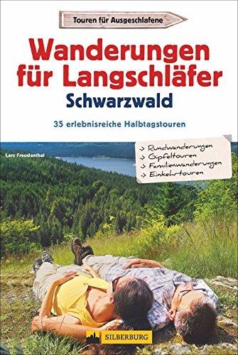 Wanderführer für Langschläfer im Schwarzwald: 35 reizvolle Halbtages-Wanderungen rund um Freiburg, Feldberg bis Baden-Baden, mit Wanderkarten zu jeder Tour