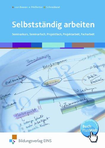 Selbstständig arbeiten. Seminarkurs, Seminarfach, Projektfach, Projektarbeit, Facharbeit. Arbeitsbuch