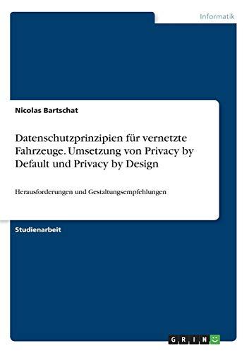 Datenschutzprinzipien für vernetzte Fahrzeuge. Umsetzung von Privacy by Default und Privacy by Design: Herausforderungen und Gestaltungsempfehlungen