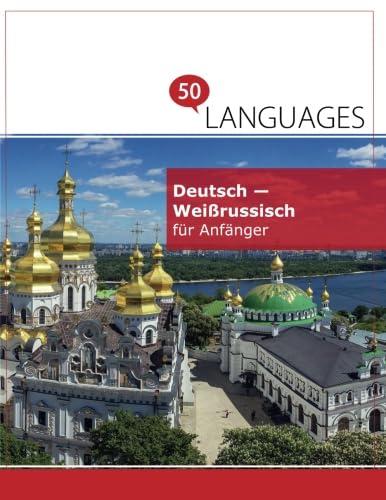 Deutsch - Weißrussisch für Anfänger: Ein Buch in 2 Sprachen