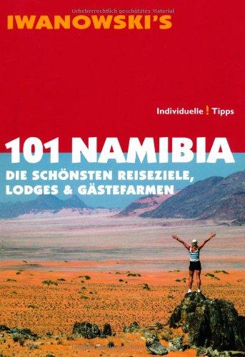 101 Namibia: Die schönsten Reiseziele, Lodges & Gästefarmen - Reiseführer von Iwanowski