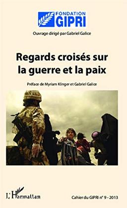 Cahier du GIPRI, n° 9. Regards croisés sur la guerre et la paix