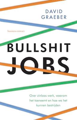 Bullshit jobs: over zinloos werk, waarom het toeneemt en hoe we het kunnen bestrijden