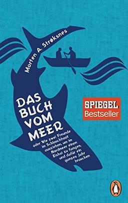 Das Buch vom Meer oder Wie zwei Freunde im Schlauchboot ausziehen, um im Nordmeer einen Eishai zu fangen, und dafür ein ganzes Jahr brauchen