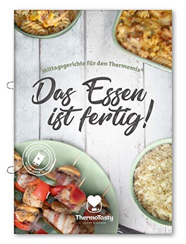 Das Essen ist fertig! - Mittagsgerichte mit dem Thermomix® inkl. Schritt-für-Schritt Videoanleitungen