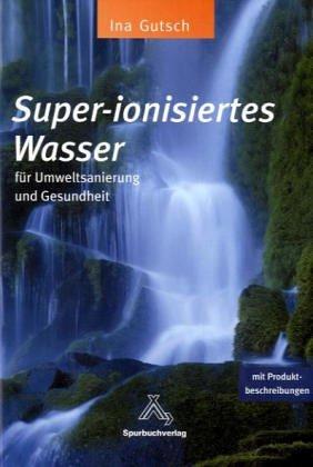 Super-ionisiertes Wasser für Umweltsanierung und Gesundheit