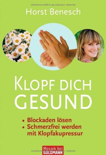 Klopf dich gesund: - Blockaden lösen - - Schmerzfrei werden  - mit Klopfakupressur