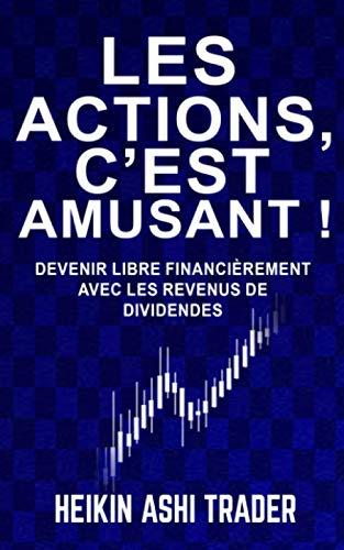 Les actions, c’est amusant !: Devenir libre financièrement avec les revenus de dividendes