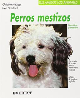 Perros mestizos: Cómo cuidarles y comprenderles (Tus amigos los animales)