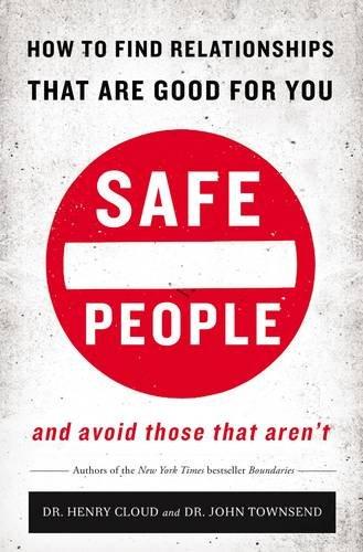 Safe People: How to Find Relationships That are Good for You and Avoid Those That Aren't