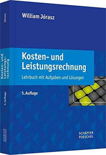 Kosten- und Leistungsrechnung: Lehrbuch mit Aufgaben und Lösungen