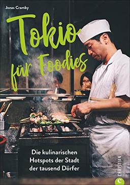 Tokio für Foodies - Die besten kulinarischen Hotspots der Stadt. Der ultimative Wegweiser zu den besten Restaurants von Streetfood bis Gourmettempel. Ein Reiseführer zur echten japanischen Küche.