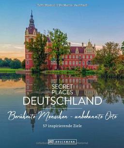 Bildband Geheimtipps – Secret Places Deutschland: 60 Reiseziele auf den Spuren berühmter Menschen wie Goethe, Münter & Co. Städtereisen, Wanderungen und Kulturziele für den Deutschland Urlaub