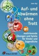 Auf- und Abwärmen ohne Trott: 101 motivierende Übungen und Spiele für Kinder und Jugendliche