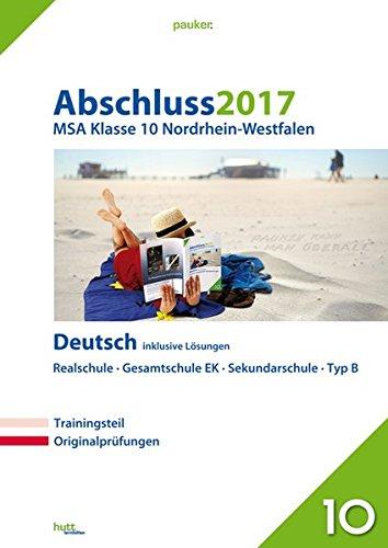 Abschluss 2017 - Mittlerer Schulabschluss Nordrhein-Westfalen Deutsch: Originalprüfungen mit Trainingsteil, inklusive Lösungen (pauker.)