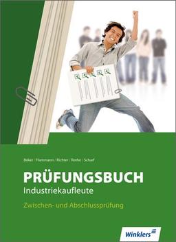 Prüfungsbuch Industriekaufleute: Zwischen- und Abschlussprüfung: Prüfungsbuch, 2., neu bearbeitete Auflage, 2012