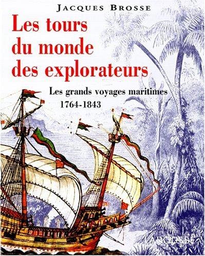 Les tours du monde des explorateurs : les grands voyages maritimes, 1764-1843