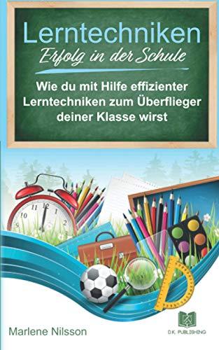 Lerntechniken Erfolg in der Schule: Wie du mit Hilfe effizienter Lerntechniken zum Überflieger deiner Klasse wirst und mit intelligentem Zeitmanagement mehr Freizeit gewinnst.