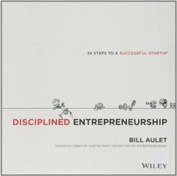 Disciplined Entrepreneurship: 24 Steps to a Successful Startup